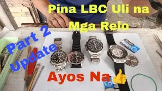 Part 2: Update Sa Mga Relo na Pina LBC Uli. Ok na.