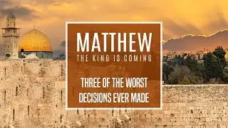 Matthew 27:1-26 - Three of the Worst Decisions Ever Made