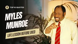 Myles Munroe Life-Changing Wisdom and Quotes from a Legend