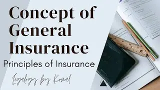 Concept of General Insurance | Principles of Insurance | Legalogy by Komal | Part 27