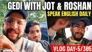 ❤️Gedi with Jot & Roshan Speak English Daily vlog❤️ Day-5/365 SainiVlog7 