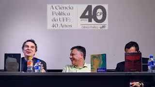 Seminário 40 anos da Ciência Política da UFF - Mesa 2: Uma Ciência Política Diversificada