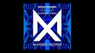 BOOSTEDKIDS & Blasterjaxx - Get Ready (BlastersBoyz Remix)
