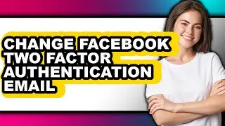 How to Change Facebook Two Factor Authentication Email (updated)