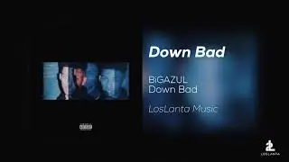 Down Bad - BiGAZUL (Prod. @ThatBoySlim97)