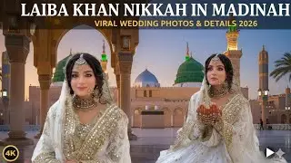 Laiba Khan Nikkah in Madinah: Viral Wedding Photos & Details 2026