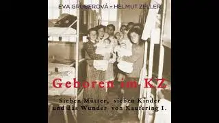 Geboren im KZ: Sieben M&uuml;tter, sieben Kinder und das Wunder von Kaufering I - Eva Gruberov&aacute;