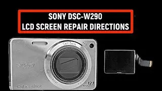 SONY DSC-W290 DIGITAL CAMERA / HOW TO REPLACE, INSTALL, REPAIR A BROKEN LCD SCREEN / FIX MY CAMERA