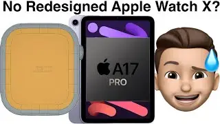 Apple Watch X Redsign Cancelled, A16 iPad, A17 iPad Mini?