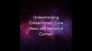 Understanding Conservatism: Core Ideas and Historical Context #1444