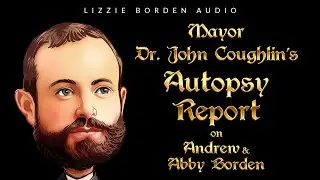 Mayor Dr. John Coughlin's Autopsy Report on Andrew & Abby Borden - the chloroform episode! #lizzie