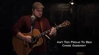 Ain't Too Proud To Beg - Chase Gassaway