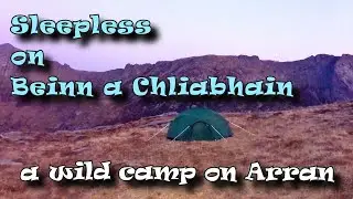 Sleepless On Beinn a Chliabhain (a wild camp on Arran)