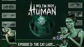 The Cat lady pays us a visit in No I'm Not a Human. Episode 3.