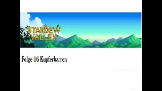 Stardew Valley Folge 16 Kupferbarren