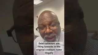 Debt collectors are filing lawsuits in the original creditors name illegally
