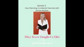 Season 1 - Episode 3: How Planning is a Mental Exercise with Aimee Wythes