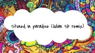 Stoned in paradise (Julian Sk remix)