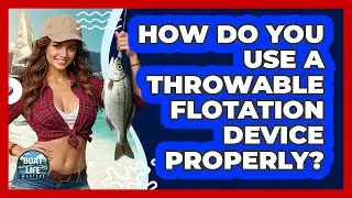 How Do You Use A Throwable Flotation Device Properly?