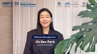 [GEEF 2025] Welcome Message from Actor & Eco Activist Park, Jin Hee