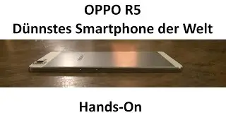 OPPO R5 - Hands-On zum d&uuml;nnsten Smartphone der Welt - androidnext.de