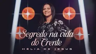 Hélia de Jesus - Segredo Na Vida do Crente | Clipe Oficial