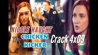 NICOLE HAUGHT || THE “CHICKEN KICKER” CRACK 4x09
