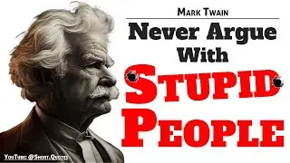 The Wisdom of Mark Twain: Never Argue with Stupid People