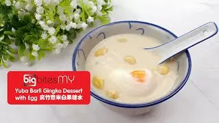 Ginkgo, Yuba Beancurd Skin & Barley Dessert Pak Kor Foo Chuk Yee Mai Tong Sui 2023 | BIG Bites MY