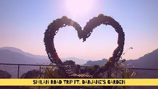 SHILAN ROADTRIP ft. DARJANE'S GARDEN