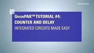 Counter and Delay Macrocell - GreenPAK Integrated Circuits Made Easy Tutorial 4