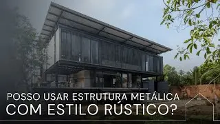 DÁ PRA USAR ESTRUTURA METÁLICA NO ESTILO RÚSTICO?