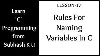 Rules For Naming Variables In C | Lesson-17 | Learn C Programming From Subhash K U
