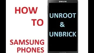How to Unroot / Unbrick Samsung Phones.