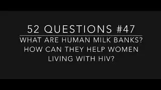 #47 What are human milk banks? How can they help women living with HIV?