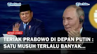 TERIAK PRABOWO di Depan Putin, Presiden Rusia Sampai Tepuk Tangan : Satu Musuh Terlalu Banyak