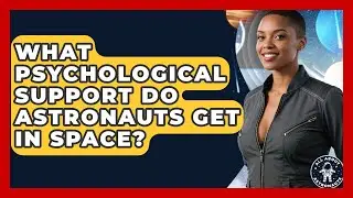 What Psychological Support Do Astronauts Get In Space? - All About Astronauts