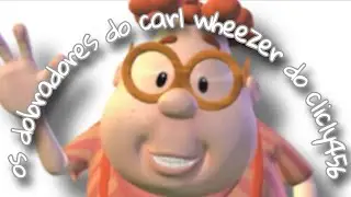 As dobragens do carl wheezer do clicly456(isto &eacute; apenas fic&ccedil;&atilde;o, n&atilde;o &eacute; real)