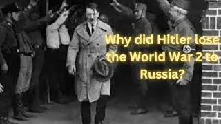 Why did Hitler lose the World War 2 to Russia?