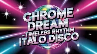 Chrome Dream - timeless rhythm - Italo Disco
