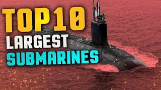 TOP10 largest submarines ever build
