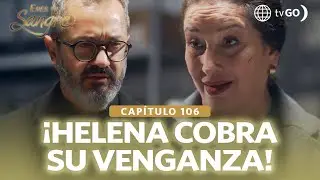 Eres mi sangre: Helena cobra su venganza (Cap&iacute;tulo n&deg; 106)