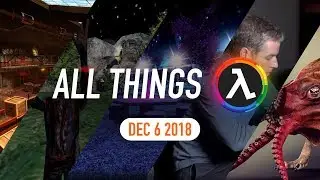 Decay Remake, Half-Life Documentary Preview and More - All Things Lambda (6 Dec 2018)