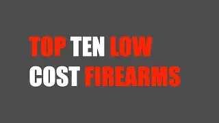 TOP TEN LOW COST FIREARMS