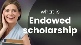 Understanding Endowed Scholarships: Unlocking Opportunities
