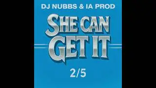 Dj Nubbs & IA Prod - She Can Get It 2/5