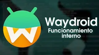 &iquest;C&oacute;mo funciona Waydroid por dentro?