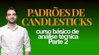🔴 PADRÕES DE CANDLESTICKS - CURSO BÁSICO DE ANÁLISE TÉCNICA - PARTE  2