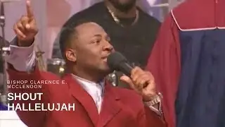 Bishop Clarence E. McClendon - Shout Hallelujah (Live)