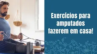Exercícios para AMPUTADOS fazerem em casa(Transtibial e Transfemoral)